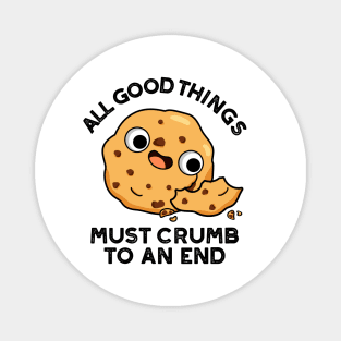 All Good Things Crumb To An End Cute Cookie Pun Magnet